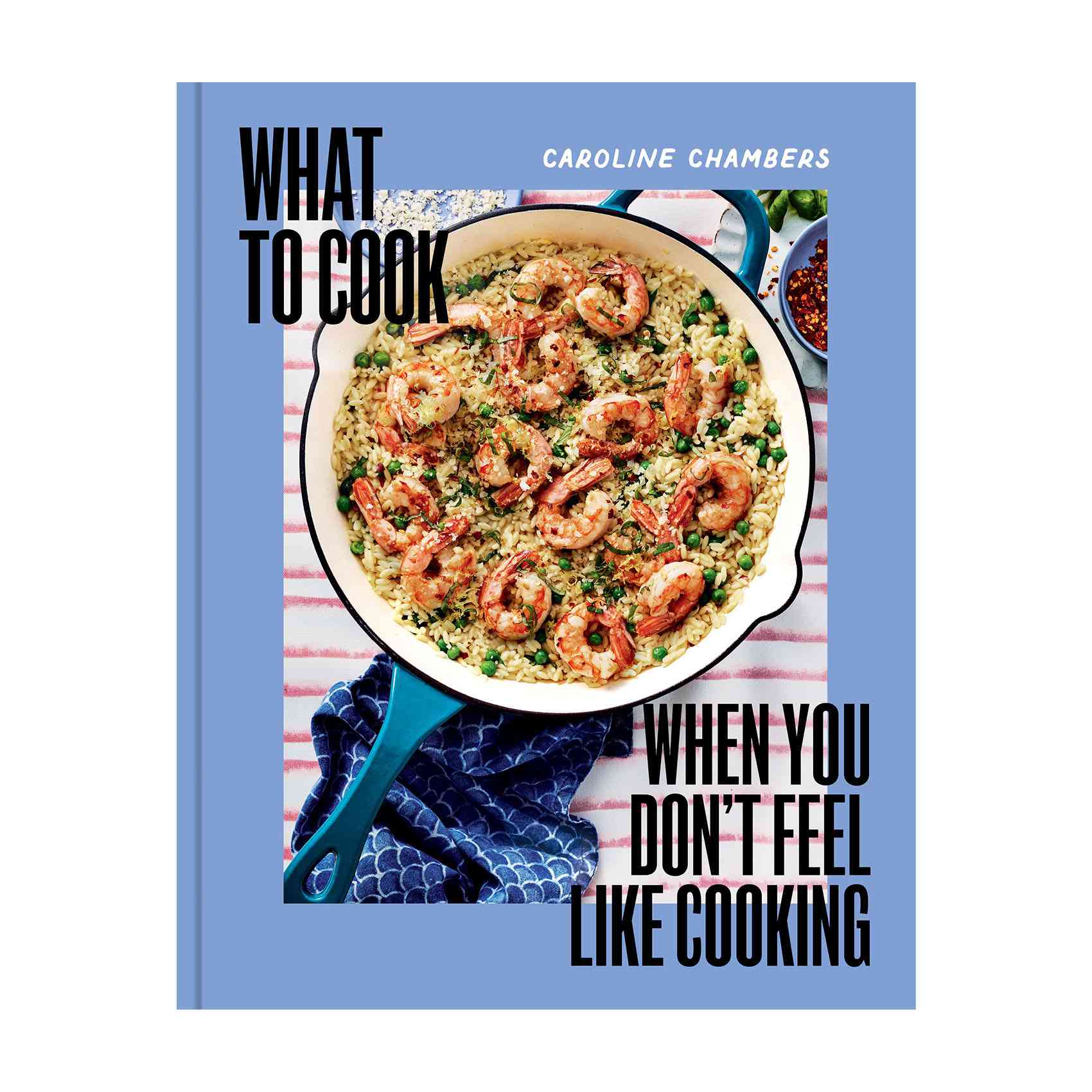 What to Cook When You Don't Feel Like Cooking Cookbook