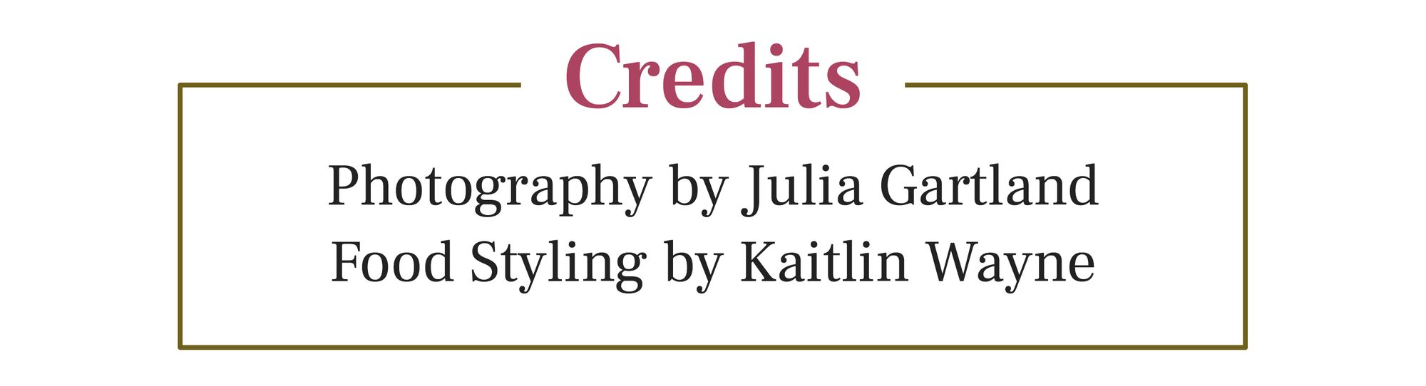 Credit box with text "Photography by Julia Gartland" and "Food Styling by Kaitlin Wayne"